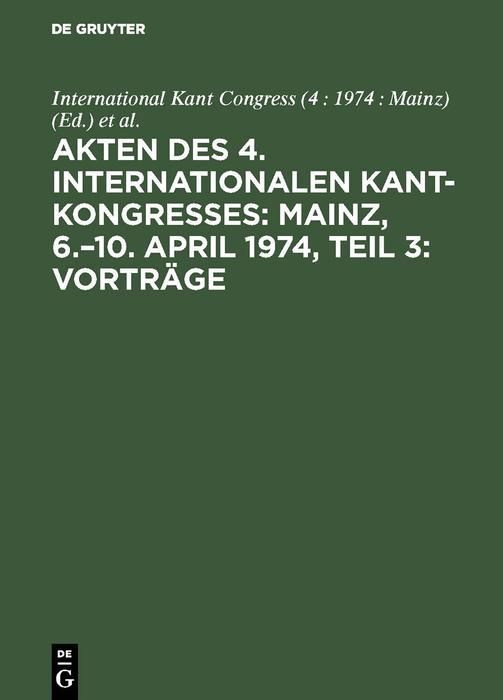Produktbild: Akten des 4. Internationalen Kant-Kongresses: Mainz, 6.-10. April 1974, Teil 3: Vortr&auml;ge
