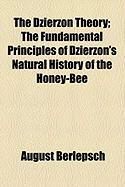 Produktbild: The Dzierzon Theory; The Fundamental Principles of Dzierzon's Natural History of the Honey-Bee