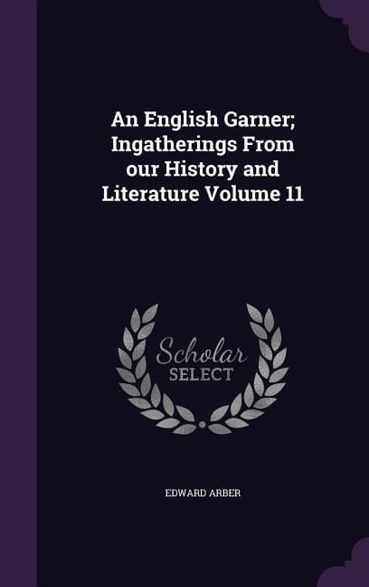 Produktbild: An English Garner; Ingatherings From our History and Literature Volume 11