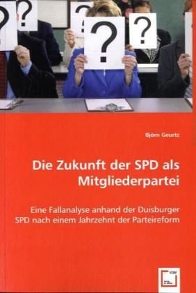 Produktbild: Geurtz, B: Die Zukunft der SPD als Mitgliederpartei