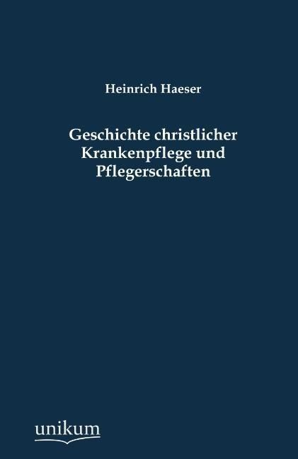 Produktbild: Haeser, H: Geschichte christlicher Krankenpflege und Pfleger