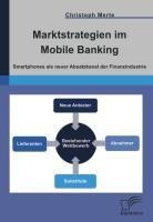 Produktbild: Marktstrategien im Mobile Banking: Smartphones als neuer Absatzkanal der Finanzindustrie