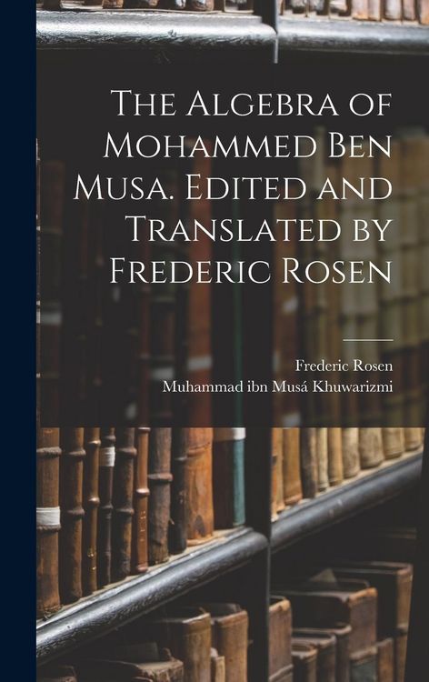 Produktbild: The Algebra of Mohammed ben Musa. Edited and Translated by Frederic Rosen