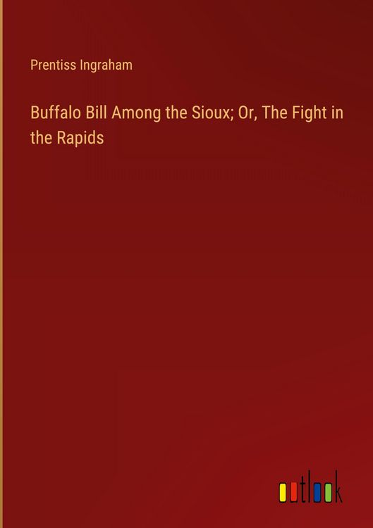 Produktbild: Buffalo Bill Among the Sioux; Or, The Fight in the Rapids