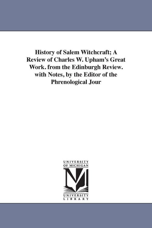 Produktbild: History of Salem Witchcraft; A Review of Charles W. Upham's Great Work. from the Edinburgh Review. with Notes, by the Editor of the Phrenological Jour