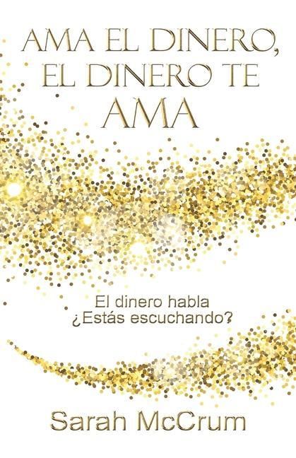 Produktbild: Ama el dinero, el dinero te ama: Una conversaci&oacute;n con la energ&iacute;a del dinero