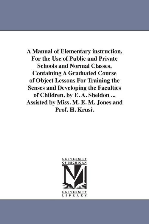 Produktbild: A Manual of Elementary instruction, For the Use of Public and Private Schools and Normal Classes, Containing A Graduated Course of Object Lessons For