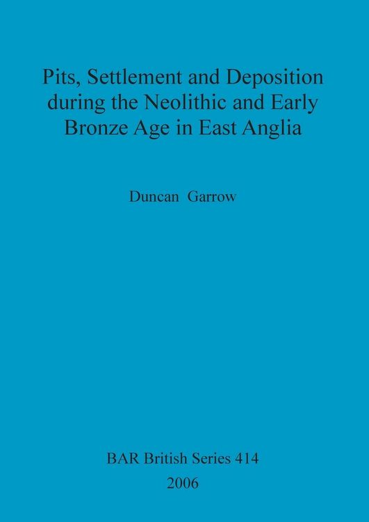 Produktbild: Pits, Settlement and Deposition during the Neolithic and Early Bronze Age in East Anglia