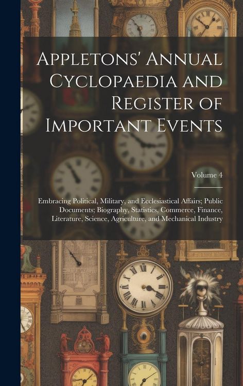 Produktbild: Appletons' Annual Cyclopaedia and Register of Important Events: Embracing Political, Military, and Ecclesiastical Affairs; Public Documents; Biography