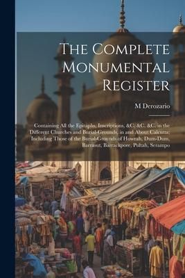 Produktbild: The Complete Monumental Register: Containing All the Epitaphs, Inscriptions, &C. &C. &C. in the Different Churches and Burial-Grounds, in and About Ca