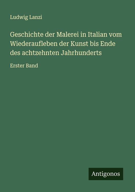 Produktbild: Geschichte der Malerei in Italian vom Wiederaufleben der Kunst bis Ende des achtzehnten Jahrhunderts