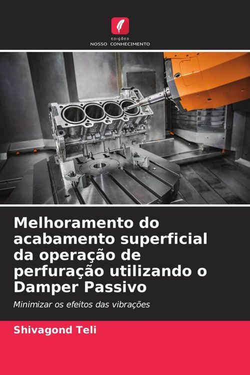 Produktbild: Melhoramento do acabamento superficial da opera&ccedil;&atilde;o de perfura&ccedil;&atilde;o utilizando o Damper Passivo