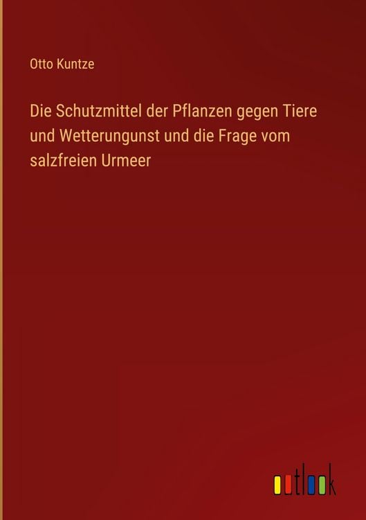 Produktbild: Die Schutzmittel der Pflanzen gegen Tiere und Wetterungunst und die Frage vom salzfreien Urmeer