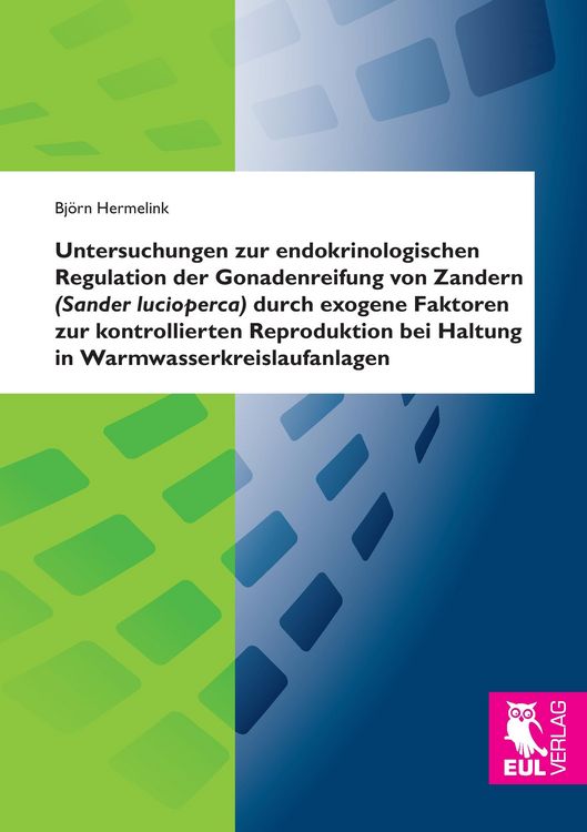 Produktbild: Untersuchungen zur endokrinologischen Regulation der Gonadenreifung von Zandern (Sander lucioperca) durch exogene Faktoren zur kontrollierten Reproduktion bei Haltung in Warmwasserkreislaufanlagen