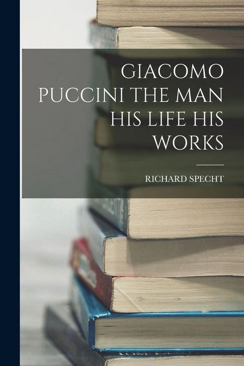 Produktbild: Giacomo Puccini the Man His Life His Works