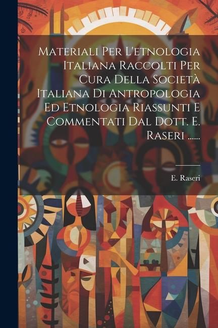 Produktbild: Materiali Per L'etnologia Italiana Raccolti Per Cura Della Societ&agrave; Italiana Di Antropologia Ed Etnologia Riassunti E Commentati Dal Dott. E. Raseri ..