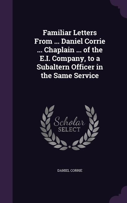 Produktbild: Familiar Letters From ... Daniel Corrie ... Chaplain ... of the E.I. Company, to a Subaltern Officer in the Same Service