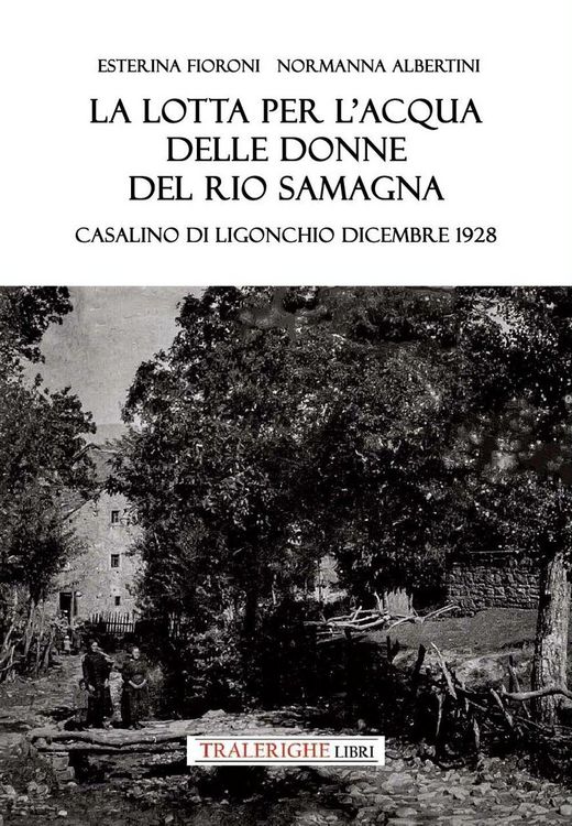 Produktbild: La lotta per l'acqua delle donne del Rio Samagna. Casalino di Ligonchio dicembre 1928