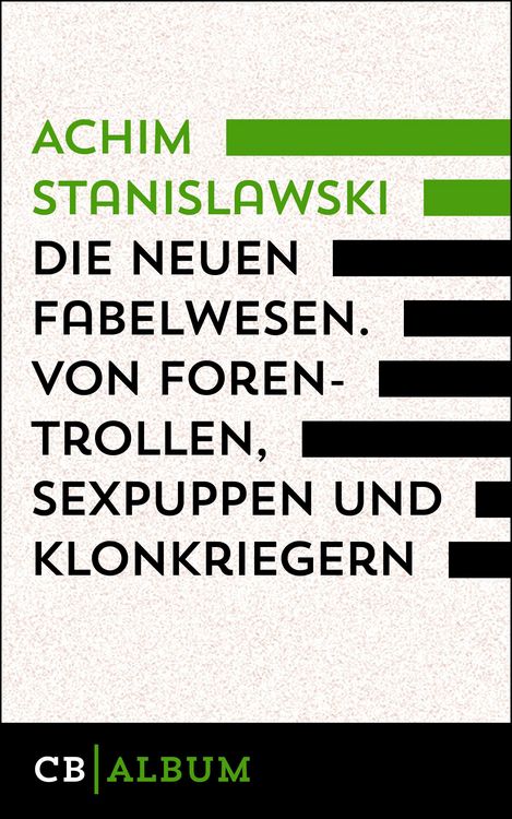 Produktbild: Die neuen Fabelwesen. Von Forentrollen, Sexpuppen und Klonkriegern