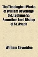 Produktbild: The Theological Works of William Beveridge, D.D. (Volume 5); Sometime Lord Bishop of St. Asaph