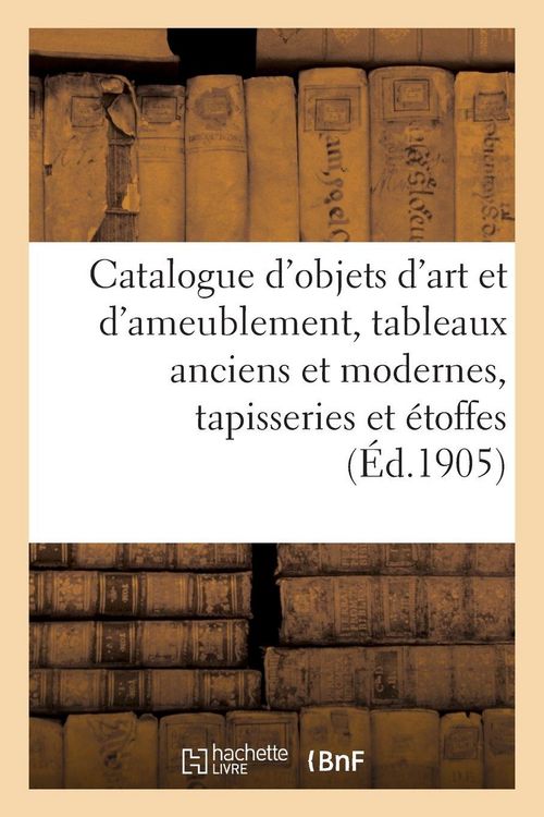 Produktbild: Catalogue d'objets d'art et d'ameublement, tableaux anciens et modernes, tapisseries