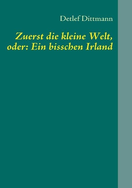 Produktbild: Zuerst die kleine Welt, oder: Ein bisschen Irland