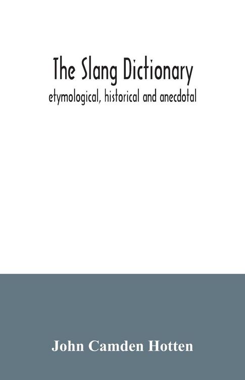 Produktbild: The slang dictionary; etymological, historical and anecdotal