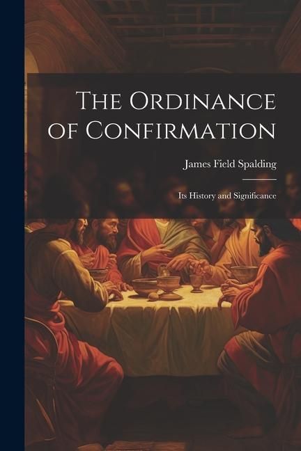 Produktbild: The Ordinance of Confirmation: Its History and Significance