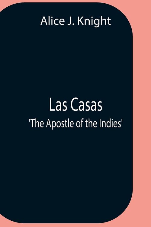 Produktbild: Las Casas; 'The Apostle Of The Indies'