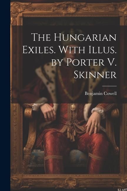 Produktbild: The Hungarian Exiles. With Illus. by Porter V. Skinner