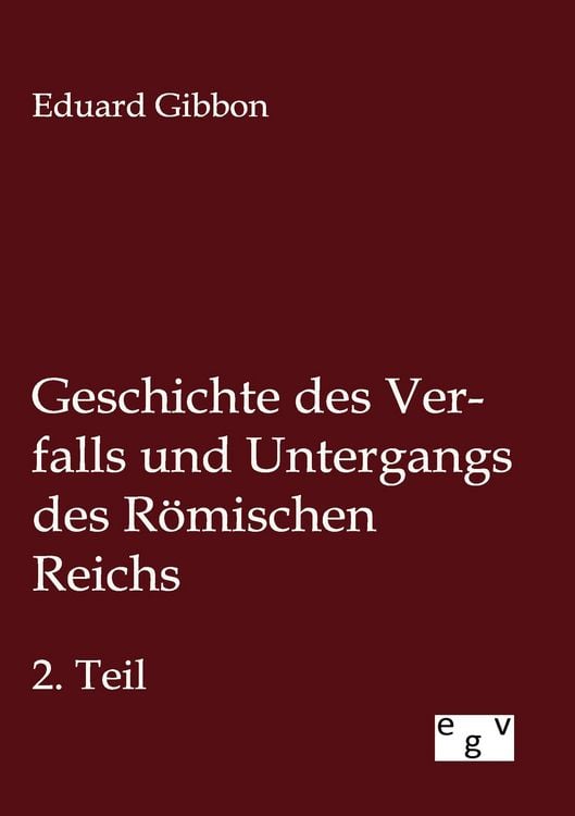 Produktbild: Geschichte des Verfalls und Untergangs des R&ouml;mischen Reichs