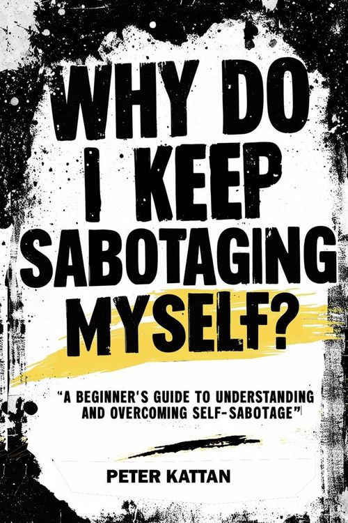 Produktbild: Why Do I Keep Sabotaging Myself? A Beginner's Guide to Understanding and Overcoming Self-Sabotage