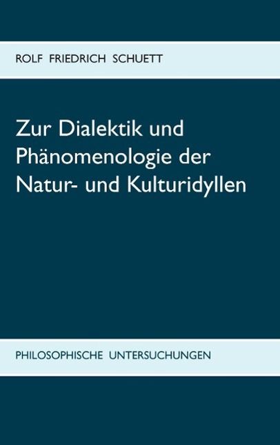 Produktbild: Zur Dialektik und Ph&auml;nomenologie der Natur- und Kulturidyllen