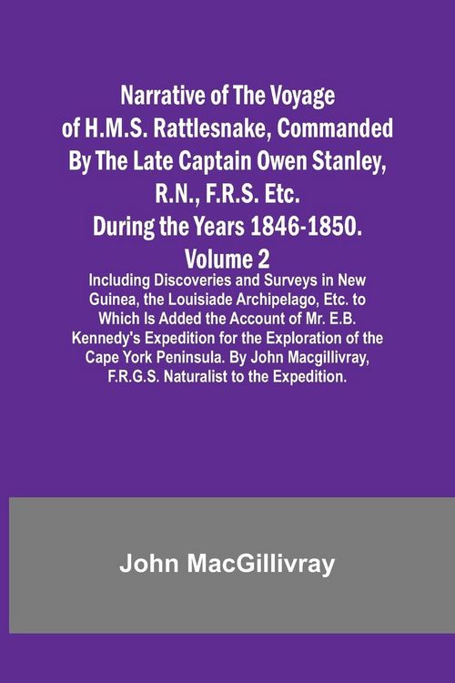 Produktbild: Narrative of the Voyage of H.M.S. Rattlesnake, Commanded By the Late Captain Owen Stanley, R.N., F.R.S. Etc. During the Years 1846-1850. - Volume 2; I