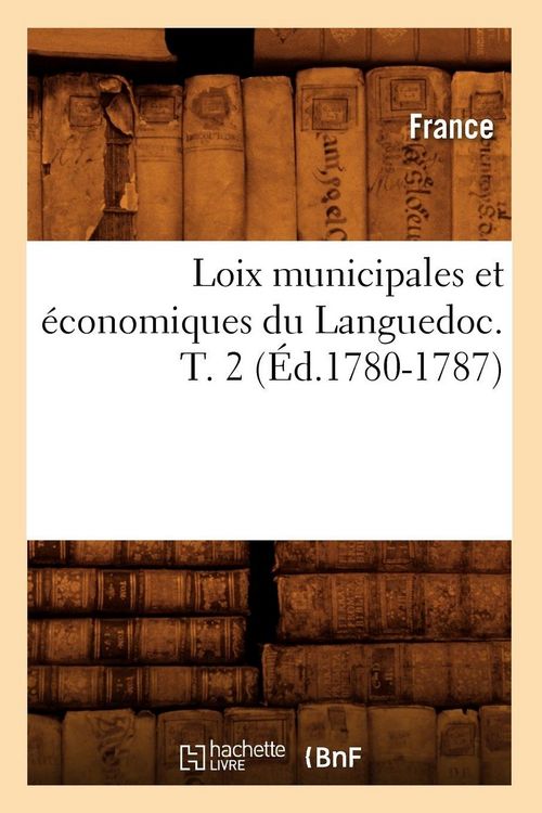 Produktbild: Loix municipales et &eacute;conomiques du Languedoc. T. 2 (&Eacute;d.1780-1787)
