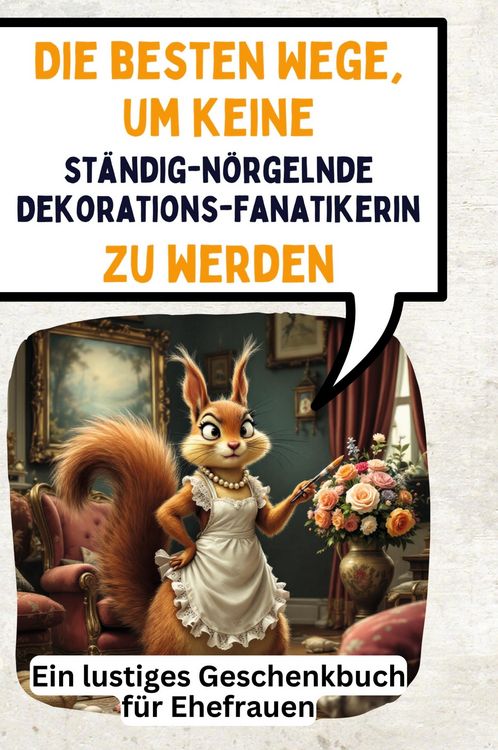 Produktbild: Die besten Wege, um keine st&auml;ndig-n&ouml;rgelnde Dekorationsfanatikerin zu werden