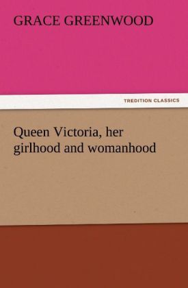 Produktbild: Queen Victoria, her girlhood and womanhood