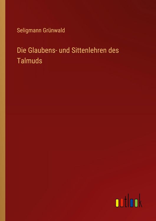 Produktbild: Die Glaubens- und Sittenlehren des Talmuds