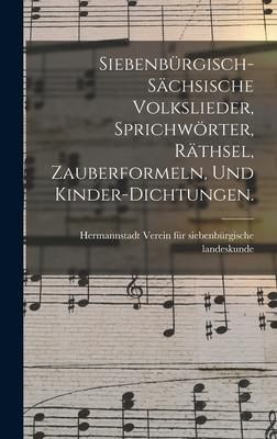Produktbild: Siebenb&uuml;rgisch-s&auml;chsische Volkslieder, Sprichw&ouml;rter, R&auml;thsel, Zauberformeln, und Kinder-Dichtungen.
