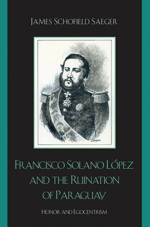Produktbild: Francisco Solano L&oacute;pez and the Ruination of Paraguay
