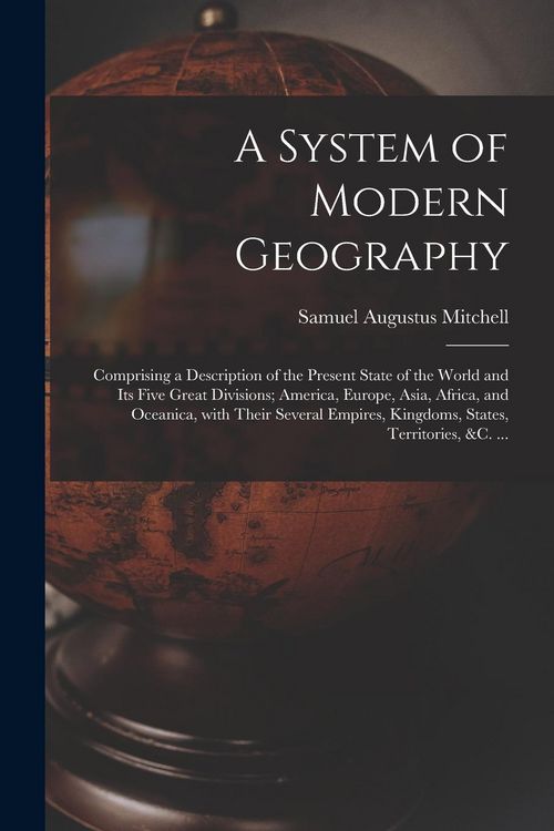 Produktbild: A System of Modern Geography [microform]: Comprising a Description of the Present State of the World and Its Five Great Divisions; America, Europe, As