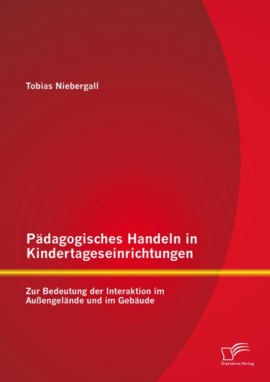 Produktbild: P&auml;dagogisches Handeln in Kindertageseinrichtungen: Zur Bedeutung der Interaktion im Au&szlig;engel&auml;nde und im Geb&auml;ude