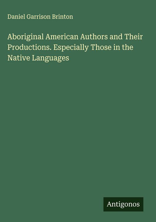Produktbild: Aboriginal American Authors and Their Productions. Especially Those in the Native Languages