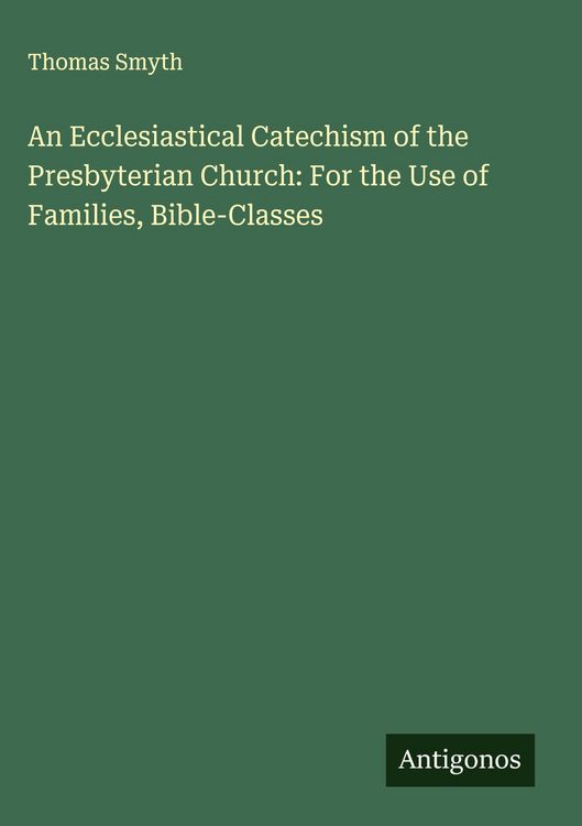 Produktbild: An Ecclesiastical Catechism of the Presbyterian Church: For the Use of Families, Bible-Classes