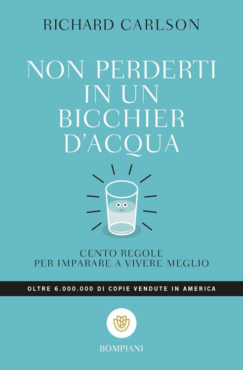 Produktbild: Non perderti in un bicchier d'acqua. Cento regole per imparare a vivere meglio