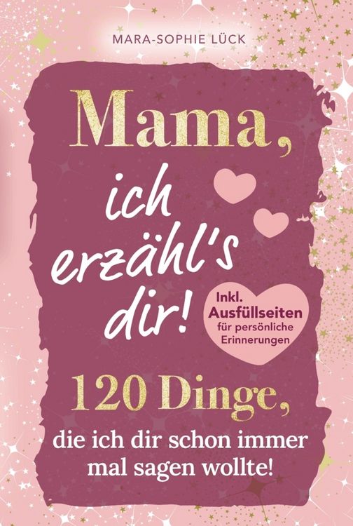 Produktbild: Mama, ich erz&auml;hl's dir! 120 Dinge, die ich dir schon immer mal sagen wollte!