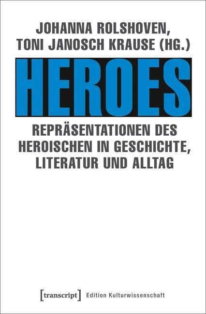 Produktbild: Heroes - Repr&auml;sentationen des Heroischen in Geschichte, Literatur und Alltag