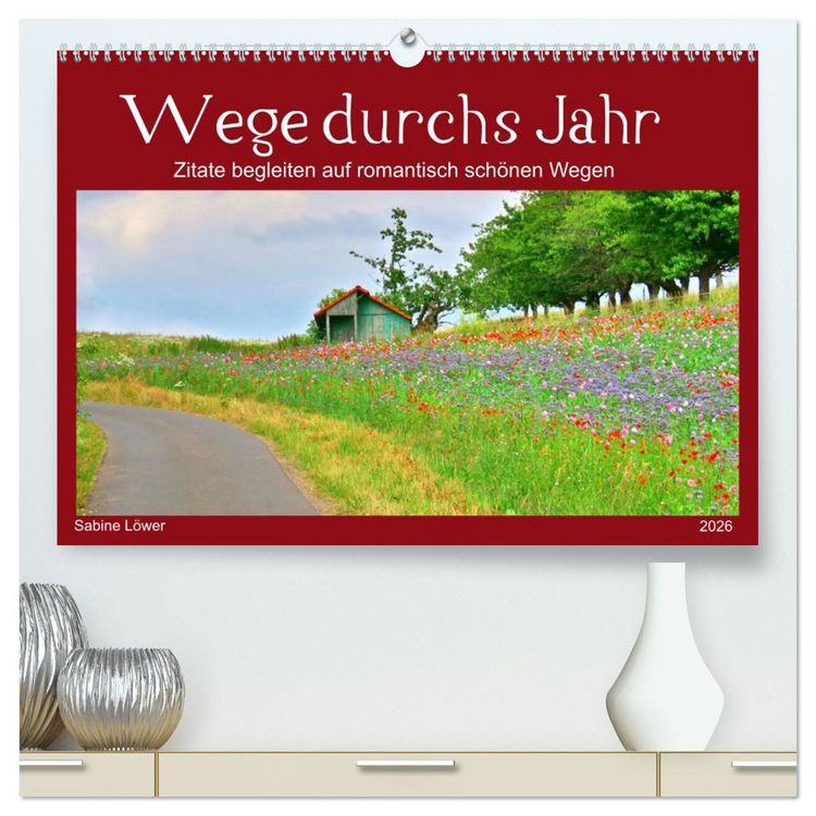 Produktbild: Wege durchs Jahr- Zitate begleiten auf romantisch sch&ouml;nen Wegen (hochwertiger Premium Wandkalender 2026 DIN A2 quer), Kunstdruck in Hochglanz