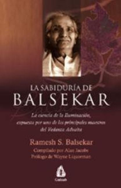 Produktbild: La sabidur&iacute;a de Balsekar : la esencia de la iluminaci&oacute;n, expuesta por uno de los principales maestros del Vedanta Advaita