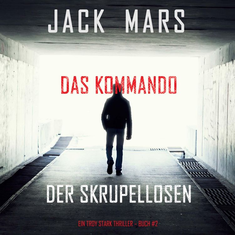 Produktbild: Das Kommando der Skrupellosen (Ein Troy Stark Thriller &ndash; Buch #2)